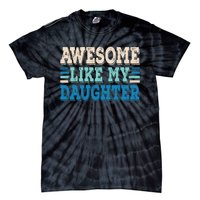 Awesome Like My Daughter Papa Dad Daughter Fathers Day Tie-Dye T-Shirt