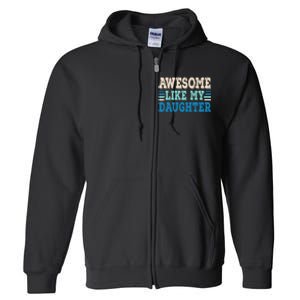 Awesome Like My Daughter Papa Dad Daughter Fathers Day Full Zip Hoodie