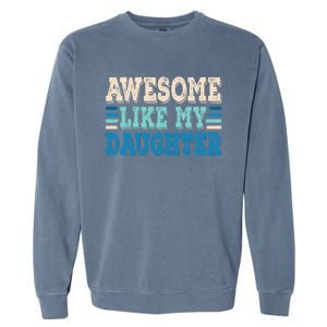 Awesome Like My Daughter Papa Dad Daughter Fathers Day Garment-Dyed Sweatshirt