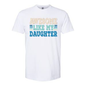 Awesome Like My Daughter Papa Dad Daughter Fathers Day Softstyle CVC T-Shirt