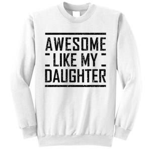 Awesome Like My Daughter Christmas For Dad From Daughter Sweatshirt