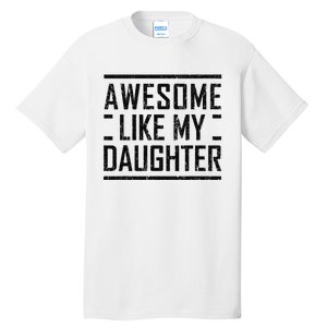 Awesome Like My Daughter Christmas For Dad From Daughter Tall T-Shirt