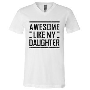 Awesome Like My Daughter Christmas For Dad From Daughter V-Neck T-Shirt