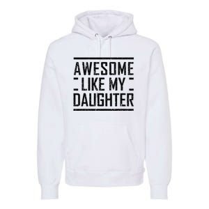 Awesome Like My Daughter Christmas For Dad From Daughter Premium Hoodie