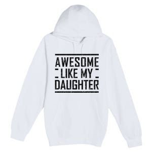 Awesome Like My Daughter Christmas For Dad From Daughter Premium Pullover Hoodie