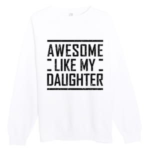 Awesome Like My Daughter Christmas For Dad From Daughter Premium Crewneck Sweatshirt