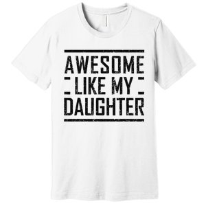 Awesome Like My Daughter Christmas For Dad From Daughter Premium T-Shirt