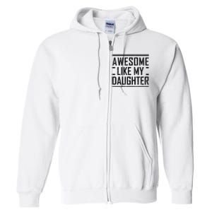 Awesome Like My Daughter Christmas For Dad From Daughter Full Zip Hoodie