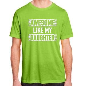 Awesome Like My Daughter Funny Dad FatherS Day Adult ChromaSoft Performance T-Shirt