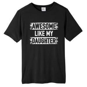 Awesome Like My Daughter Funny Dad FatherS Day Tall Fusion ChromaSoft Performance T-Shirt