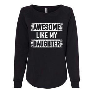 Awesome Like My Daughter Funny Dad FatherS Day Womens California Wash Sweatshirt