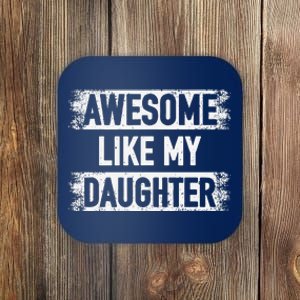 Awesome Like My Daughter Funny Dad FatherS Day Coaster