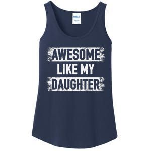 Awesome Like My Daughter Funny Dad FatherS Day Ladies Essential Tank