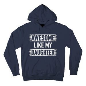 Awesome Like My Daughter Funny Dad FatherS Day Tall Hoodie