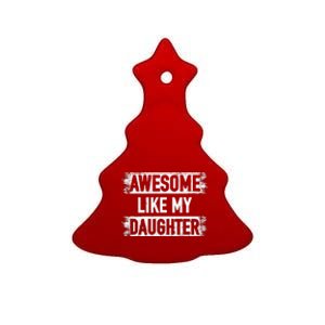 Awesome Like My Daughter Funny Dad FatherS Day Ceramic Tree Ornament