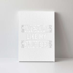 Awesome Like My Daughter Funny Dad FatherS Day Canvas