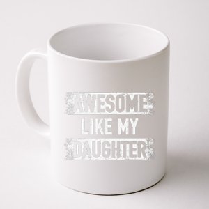 Awesome Like My Daughter Funny Dad FatherS Day Coffee Mug