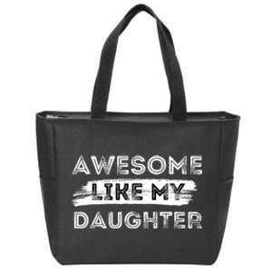 Awesome Like My Daughter Parents Day Fathers Day Zip Tote Bag