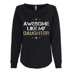 Awesome Like My Daughter Cool Gifts Mom Dad Fathers Day Womens California Wash Sweatshirt