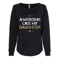 Awesome Like My Daughter Cool Gifts Mom Dad Fathers Day Womens California Wash Sweatshirt