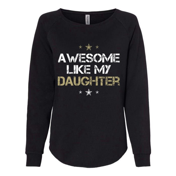 Awesome Like My Daughter Cool Gifts Mom Dad Fathers Day Womens California Wash Sweatshirt