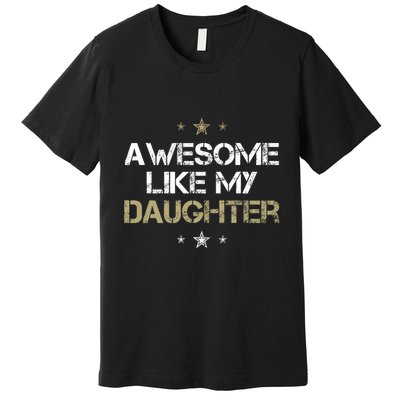 Awesome Like My Daughter Cool Gifts Mom Dad Fathers Day Premium T-Shirt