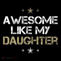 Awesome Like My Daughter Cool Gifts Mom Dad Fathers Day Premium T-Shirt