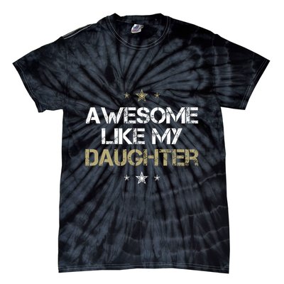Awesome Like My Daughter Cool Gifts Mom Dad Fathers Day Tie-Dye T-Shirt