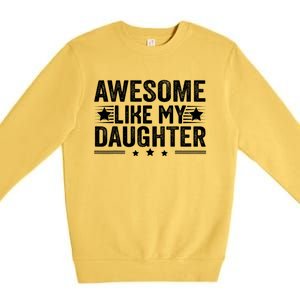 Awesome Like My Daughter Gifts Men Funny Fathers Day Dad Premium Crewneck Sweatshirt