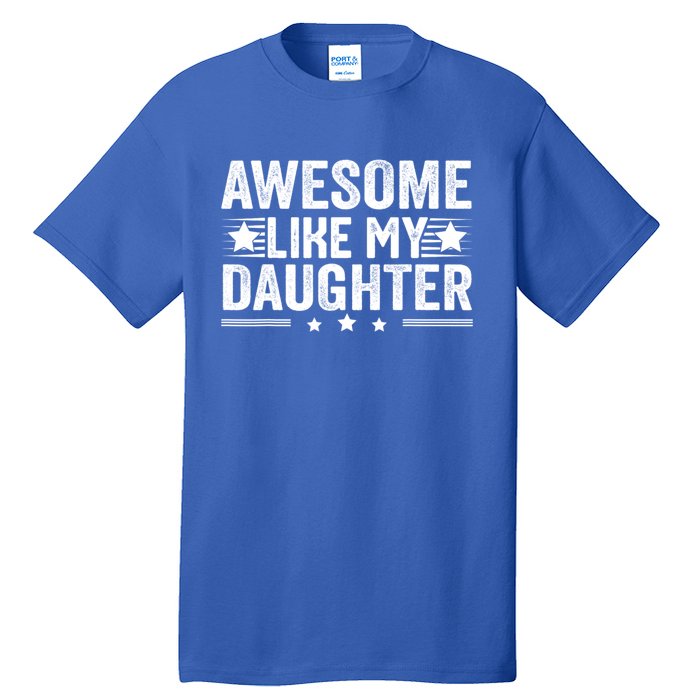 Awesome Like My Daughter Gifts Men Funny Fathers Day Dad Tall T-Shirt