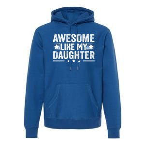 Awesome Like My Daughter Gifts Men Funny Fathers Day Dad Premium Hoodie