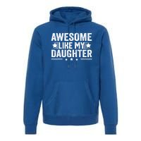 Awesome Like My Daughter Gifts Men Funny Fathers Day Dad Premium Hoodie