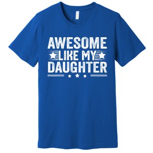 Awesome Like My Daughter Gifts Men Funny Fathers Day Dad Premium T-Shirt