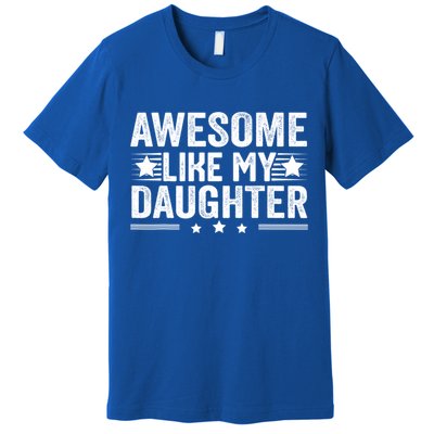 Awesome Like My Daughter Gifts Men Funny Fathers Day Dad Premium T-Shirt
