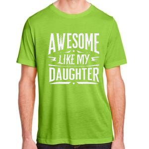 Awesome Like My Daughter Parents Day Humor Saying Adult ChromaSoft Performance T-Shirt