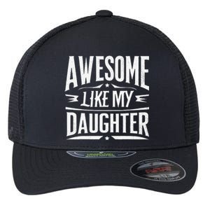 Awesome Like My Daughter Parents Day Humor Saying Flexfit Unipanel Trucker Cap