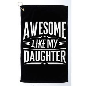 Awesome Like My Daughter Parents Day Humor Saying Platinum Collection Golf Towel