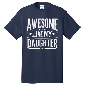 Awesome Like My Daughter Parents Day Humor Saying Tall T-Shirt