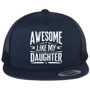 Awesome Like My Daughter Parents Day Humor Saying Flat Bill Trucker Hat