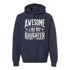 Awesome Like My Daughter Parents Day Humor Saying Premium Hoodie