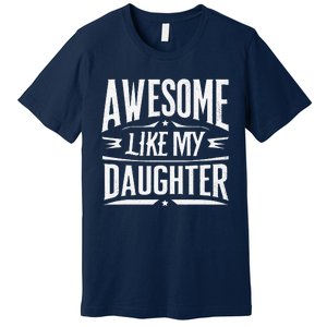 Awesome Like My Daughter Parents Day Humor Saying Premium T-Shirt