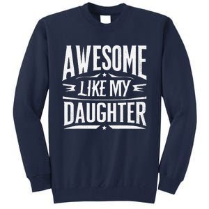 Awesome Like My Daughter Parents Day Humor Saying Tall Sweatshirt