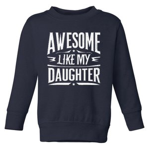 Awesome Like My Daughter Parents Day Humor Saying Toddler Sweatshirt