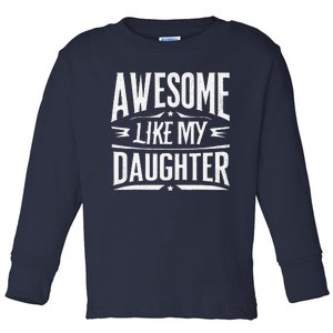 Awesome Like My Daughter Parents Day Humor Saying Toddler Long Sleeve Shirt