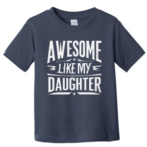 Awesome Like My Daughter Parents Day Humor Saying Toddler T-Shirt