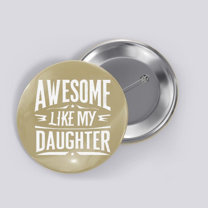 Awesome Like My Daughter Parents Day Humor Saying Button