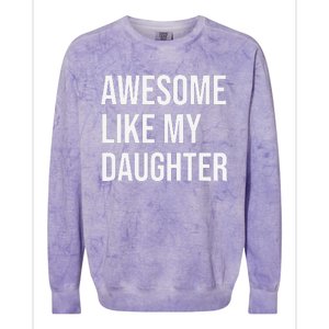 Awesome Like My Daughter Funny Joke For Dad From Daughter Colorblast Crewneck Sweatshirt