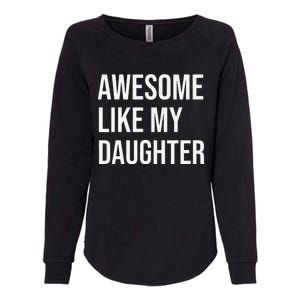 Awesome Like My Daughter Funny Joke For Dad From Daughter Womens California Wash Sweatshirt