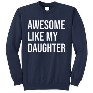 Awesome Like My Daughter Funny Joke For Dad From Daughter Sweatshirt