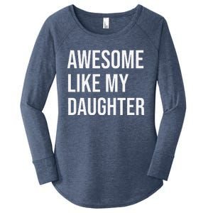 Awesome Like My Daughter Funny Joke For Dad From Daughter Women's Perfect Tri Tunic Long Sleeve Shirt